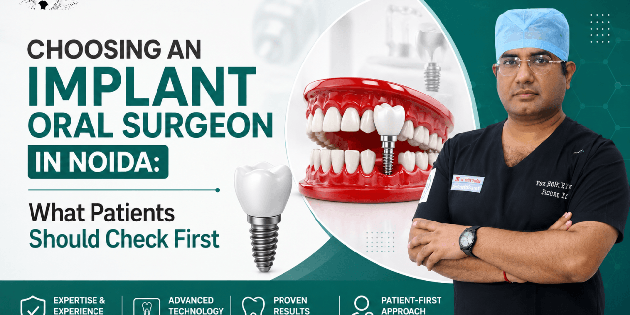 Choosing an Implant Oral Surgeon in Noida: What Patients Should Check First