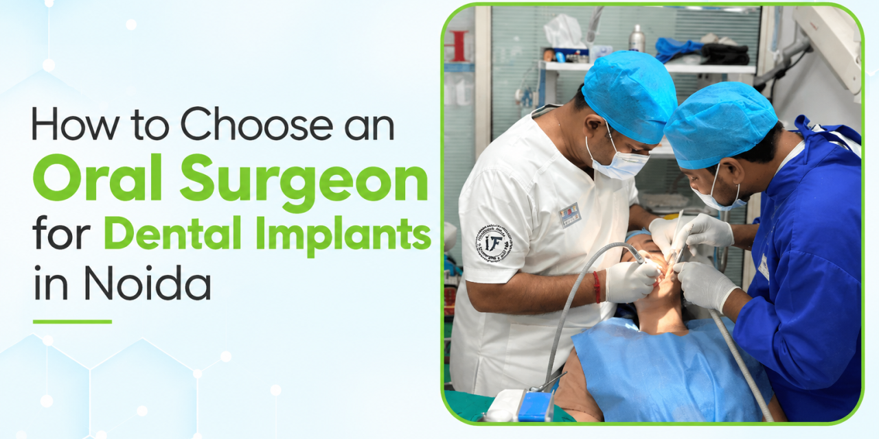How to Choose an Oral Surgeon for Dental Implants in Noida